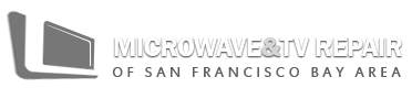 Microwave Repair & TV Repair of San Francisco Bay Area